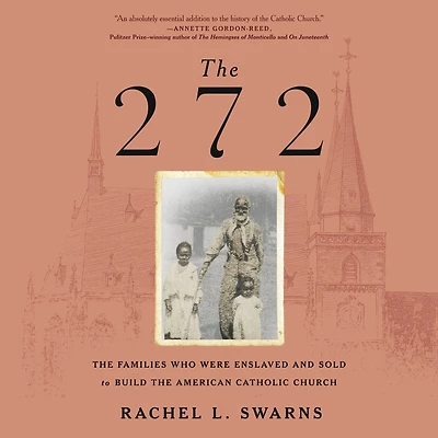 the 272: Families Who Were Enslaved and Sold to Build American Catholic Church