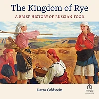 The Kingdom of Rye: A Brief History Russian Food