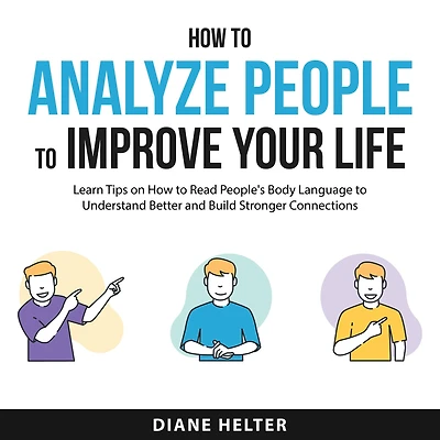 How to Analyze People to Improve Your Life