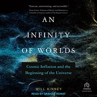 An Infinity of Worlds: Cosmic Inflation and the Beginning Universe