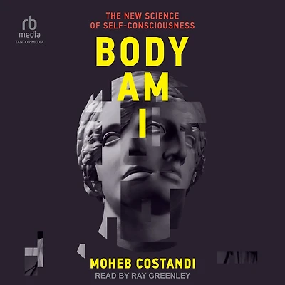 Body Am I: The New Science of Self-Consciousness