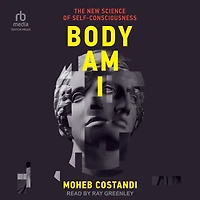 Body Am I: The New Science of Self-Consciousness