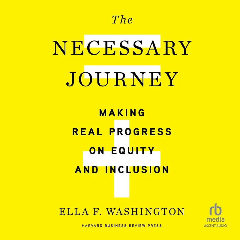 The Necessary Journey: Making Real Progress on Equity and Inclusion