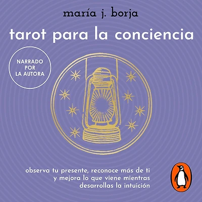 Tarot para la conciencia: Observa tu presente, reconoce más de ti y mejora lo que viene mientras desarrolas intuición