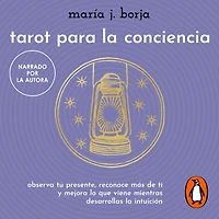 Tarot para la conciencia: Observa tu presente, reconoce más de ti y mejora lo que viene mientras desarrolas intuición