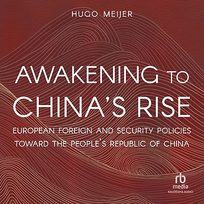 Awakening to China's Rise: European Foreign and Security Policies toward the People's Republic of China