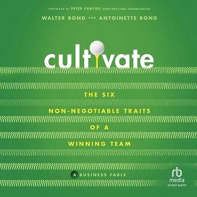 Cultivate: The 6 Non-Negotiable Traits of a Winning Team