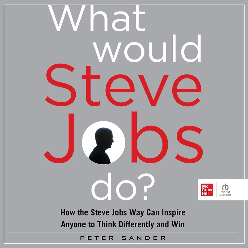 What Would Steve Jobs Do?: How the Way Can Inspire Anyone to Think Differently and Win