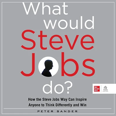 What Would Steve Jobs Do?: How the Way Can Inspire Anyone to Think Differently and Win