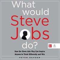 What Would Steve Jobs Do?: How the Way Can Inspire Anyone to Think Differently and Win