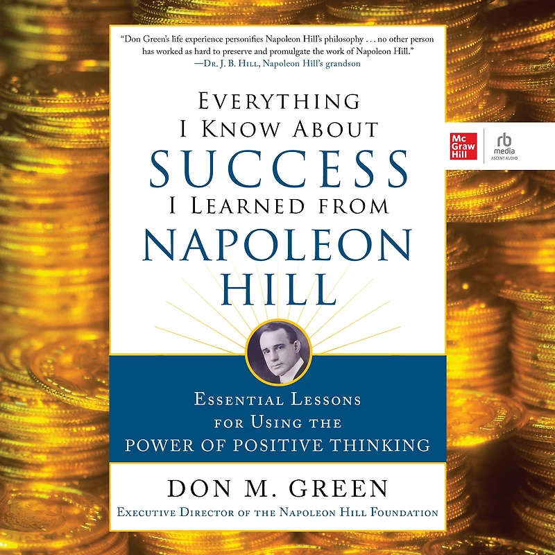 Everything I Know About Success Learned from Napoleon Hill: Essential Lessons for Using the Power of Positive Thinking