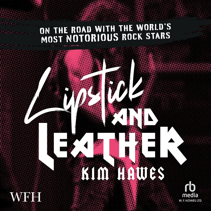 Lipstick and Leather: On the Road with World's Most Notorious Rock Stars