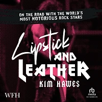 Lipstick and Leather: On the Road with World's Most Notorious Rock Stars