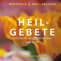 Heilgebete: Spirituelle Kraft für Körper und Seele, Gebetsmeditation