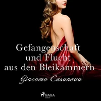 Gefangenschaft und Flucht aus den Bleikammern (Ungekürzt)