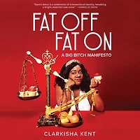 Fat Off, On: A Big Bitch Manifesto