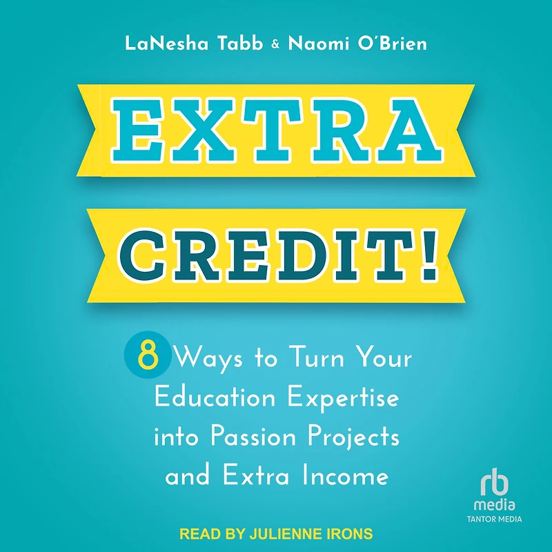 Extra Credit!: 8 Ways to Turn Your Education Expertise into Passion Projects and Income