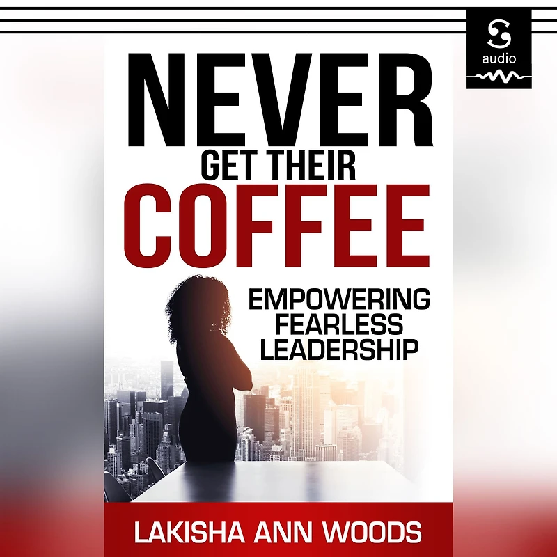 Never Get Their Coffee: Empowering Fearless Leadership
