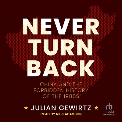 Never Turn Back: China and the Forbidden History of 1980s
