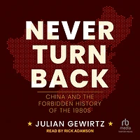 Never Turn Back: China and the Forbidden History of 1980s