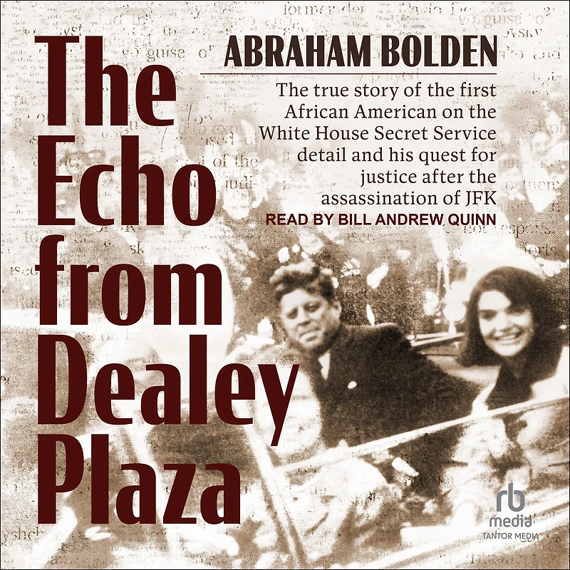 the Echo from Dealey Plaza: True Story of First African American on White House Secret Service Detail and His Quest for Justice after Assassination JFK