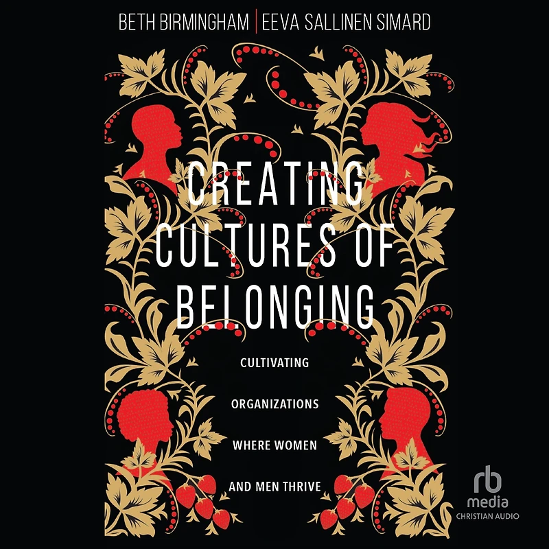 Creating Cultures of Belonging: Cultivating Organizations Where Women and Men Thrive