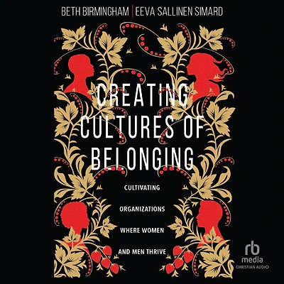 Creating Cultures of Belonging: Cultivating Organizations Where Women and Men Thrive