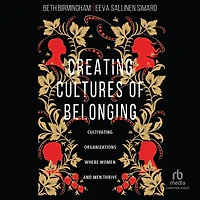 Creating Cultures of Belonging: Cultivating Organizations Where Women and Men Thrive