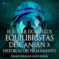 El lugar donde los equilibristas descansan III: Historias del firmamento