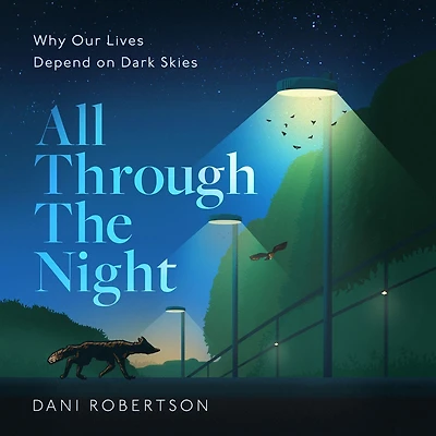 All Through the Night: Why Our Lives Depend on Dark Skies