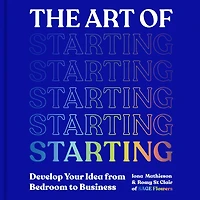 the Art of Starting: How to Build Your Creative Business from Ground Up