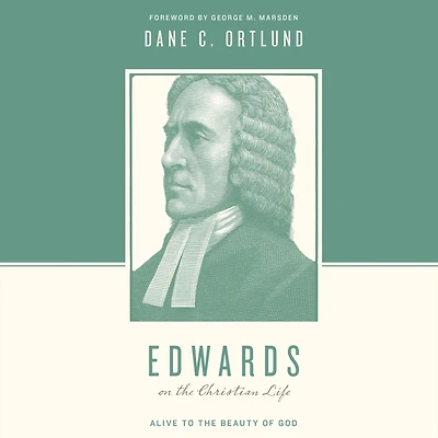 Edwards on the Christian Life: Alive to Beauty of God