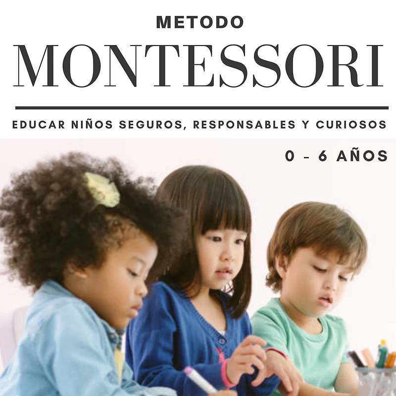 Metodo Montessori. Educar niños seguros, responsables y curiosos (Serie Montessori, #1)