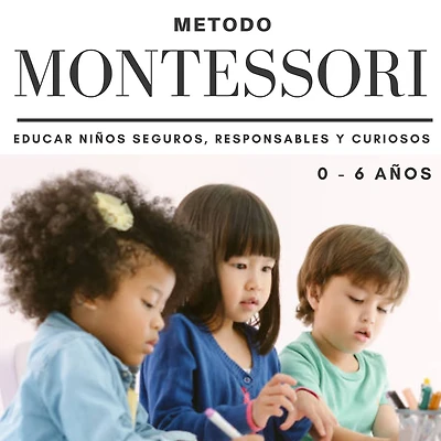 Metodo Montessori. Educar niños seguros, responsables y curiosos (Serie Montessori, #1)