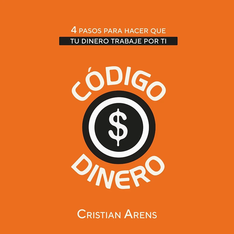 Codigo Dinero: 4 pasos para hacer que tu dinero trabaje por ti