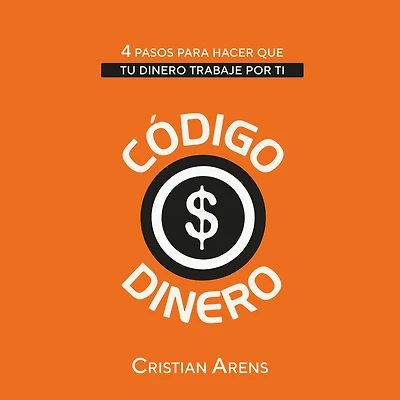 Codigo Dinero: 4 pasos para hacer que tu dinero trabaje por ti