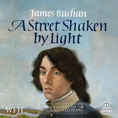 A Street Shaken by Light: The Story of William Neilson, Volume I