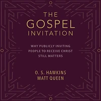 The Gospel Invitation: Why Publicly Inviting People to Receive Christ Still Matters