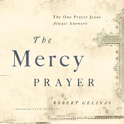 The Mercy Prayer: One Prayer Jesus Always Answers
