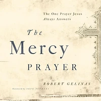 The Mercy Prayer: One Prayer Jesus Always Answers