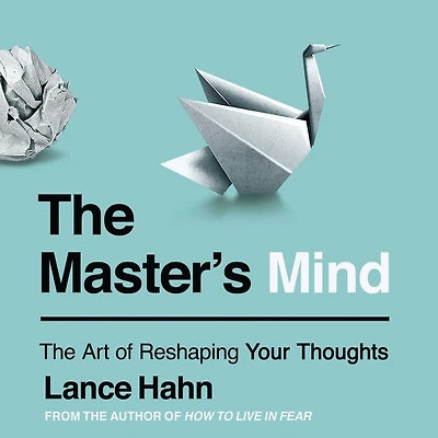 The Master's Mind: Art of Reshaping Your Thoughts