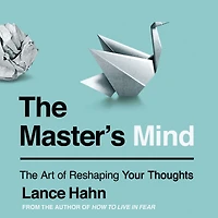 The Master's Mind: Art of Reshaping Your Thoughts