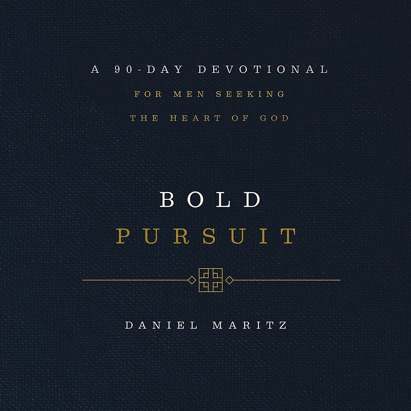 Bold Pursuit: A 90-Day Devotional for Men Seeking the Heart of God (90 Daily Devotions)