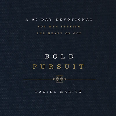 Bold Pursuit: A 90-Day Devotional for Men Seeking the Heart of God (90 Daily Devotions)