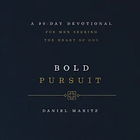 Bold Pursuit: A 90-Day Devotional for Men Seeking the Heart of God (90 Daily Devotions)