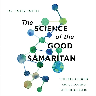 the Science of Good Samaritan: Thinking Bigger about Loving Our Neighbors