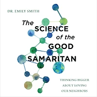 the Science of Good Samaritan: Thinking Bigger about Loving Our Neighbors