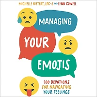 Managing Your Emojis: 100 Devotions for Navigating Feelings