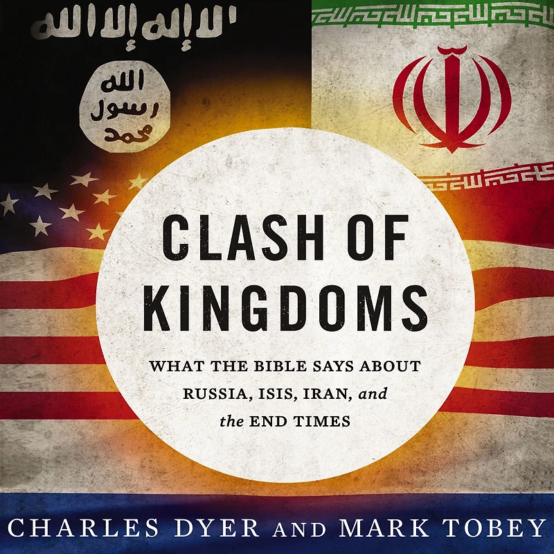 Clash of Kingdoms: What the Bible Says about Russia, ISIS, Iran, and End Times