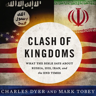Clash of Kingdoms: What the Bible Says about Russia, ISIS, Iran, and End Times